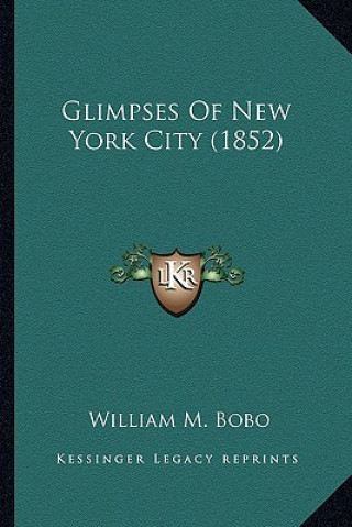 Kniha Glimpses of New York City (1852) William M. Bobo