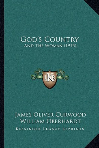 Knjiga God's Country: And the Woman (1915) James Oliver Curwood