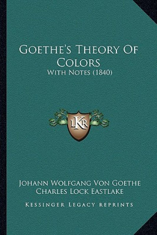 Kniha Goethe's Theory of Colors: With Notes (1840) Johann Wolfgang Von Goethe