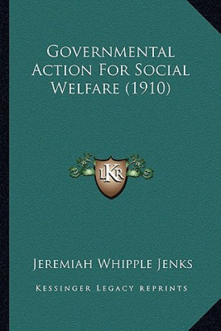 Kniha Governmental Action for Social Welfare (1910) Jeremiah Whipple Jenks