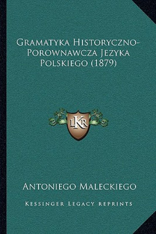 Kniha Gramatyka Historyczno-Porownawcza Jezyka Polskiego (1879) Antoniego Maleckiego