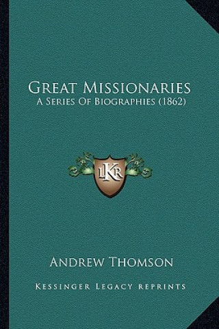 Książka Great Missionaries: A Series of Biographies (1862) Andrew Thomson