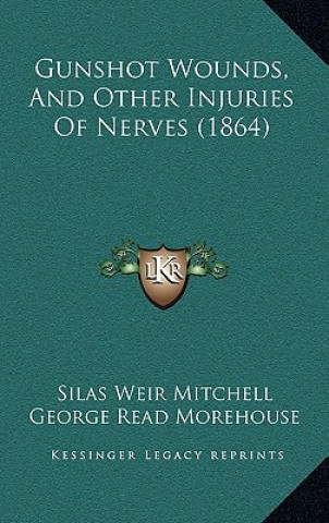 Kniha Gunshot Wounds, and Other Injuries of Nerves (1864) Silas Weir Mitchell