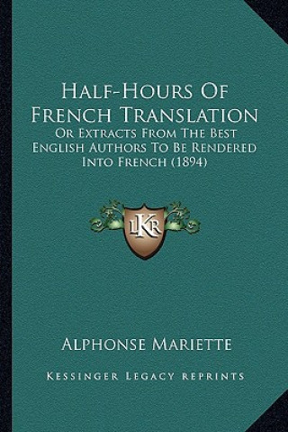 Knjiga Half-Hours of French Translation: Or Extracts from the Best English Authors to Be Rendered Into French (1894) Alphonse Mariette