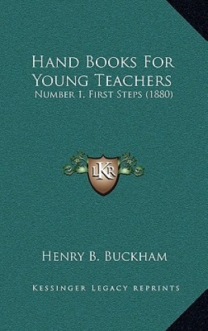 Kniha Hand Books for Young Teachers: Number 1, First Steps (1880) Henry B. Buckham