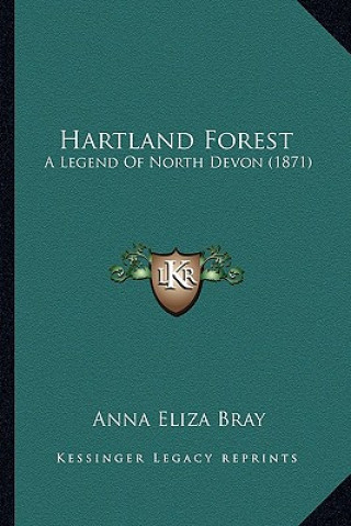 Książka Hartland Forest: A Legend Of North Devon (1871) Anna Eliza Kempe Stothard Bray