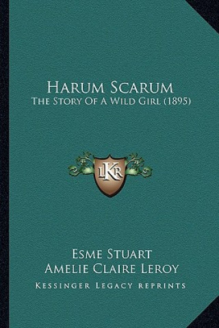 Книга Harum Scarum: The Story Of A Wild Girl (1895) Esme Stuart