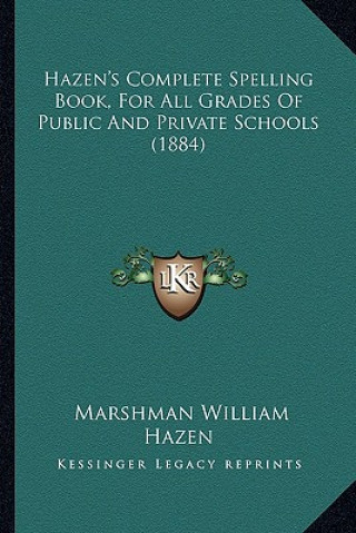 Knjiga Hazen's Complete Spelling Book, for All Grades of Public and Private Schools (1884) Marshman William Hazen