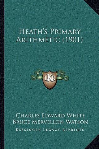 Kniha Heath's Primary Arithmetic (1901) Charles Edward White