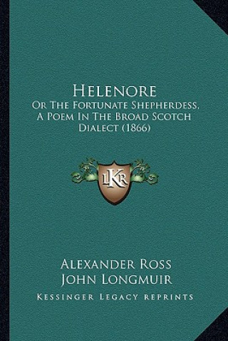 Carte Helenore: Or the Fortunate Shepherdess, a Poem in the Broad Scotch Dialect (1866) Alexander Ross