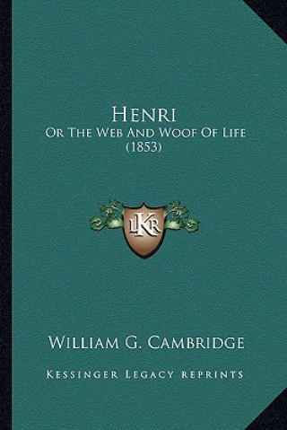 Kniha Henri: Or the Web and Woof of Life (1853) William G. Cambridge