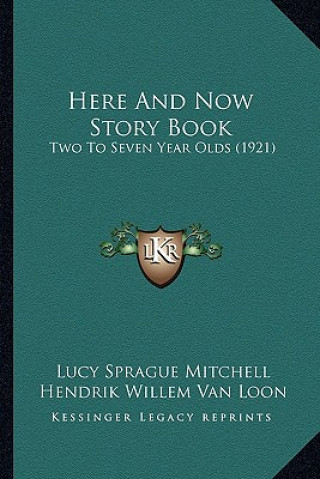 Knjiga Here And Now Story Book: Two To Seven Year Olds (1921) Lucy Sprague Mitchell