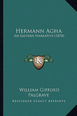 Kniha Hermann Agha: An Eastern Narrative (1878) William Gifford Palgrave