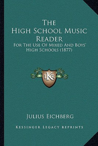 Carte The High School Music Reader: For the Use of Mixed and Boys' High Schools (1877) Julius Eichberg