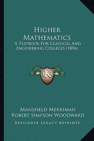 Knjiga Higher Mathematics: A Textbook for Classical and Engineering Colleges (1896) Mansfield Merriman