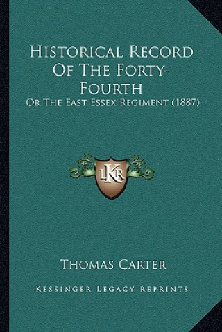 Kniha Historical Record of the Forty-Fourth: Or the East Essex Regiment (1887) Thomas Carter