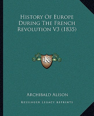 Könyv History Of Europe During The French Revolution V3 (1835) Archibald Alison