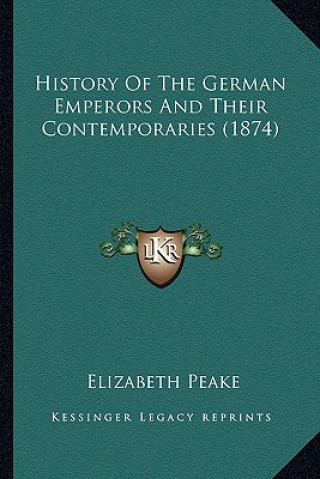 Könyv History Of The German Emperors And Their Contemporaries (1874) Elizabeth Peake