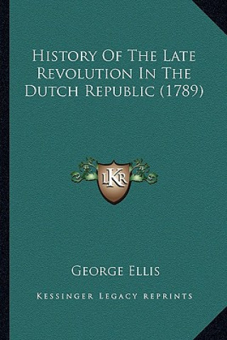 Könyv History Of The Late Revolution In The Dutch Republic (1789) George Ellis