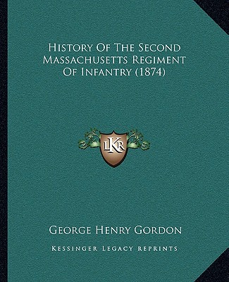 Knjiga History of the Second Massachusetts Regiment of Infantry (1874) George Henry Gordon