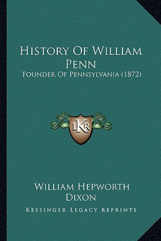 Carte History Of William Penn: Founder Of Pennsylvania (1872) William Hepworth Dixon