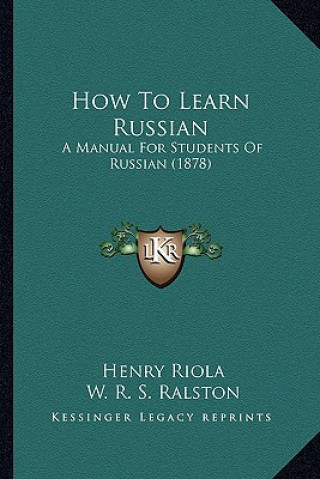 Buch How to Learn Russian: A Manual for Students of Russian (1878) Henry Riola