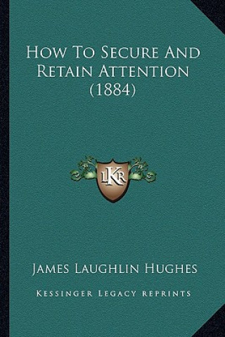 Carte How to Secure and Retain Attention (1884) James Laughlin Hughes