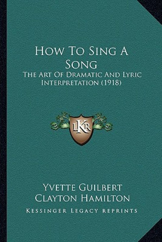 Libro How to Sing a Song: The Art of Dramatic and Lyric Interpretation (1918) Yvette Guilbert