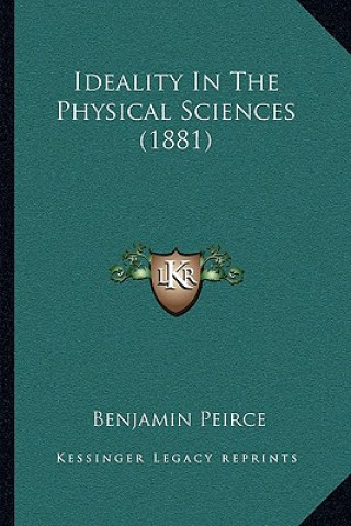 Carte Ideality in the Physical Sciences (1881) Benjamin Peirce