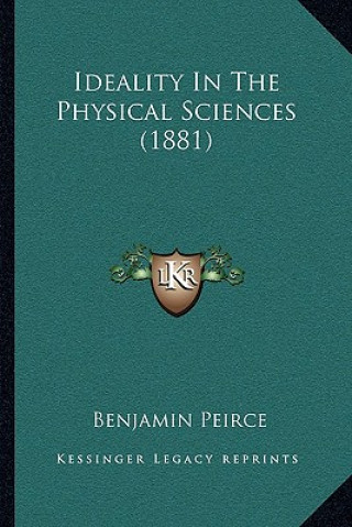 Buch Ideality in the Physical Sciences (1881) Benjamin Peirce