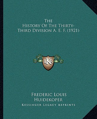 Kniha The History Of The Thirty-Third Division A. E. F. (1921) Frederic Louis Huidekoper