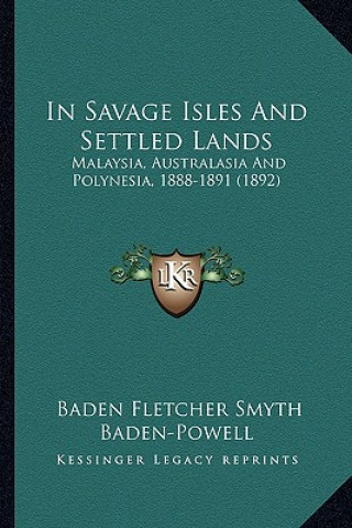 Książka In Savage Isles and Settled Lands: Malaysia, Australasia and Polynesia, 1888-1891 (1892) Baden Fletcher Smyth Baden-Powell