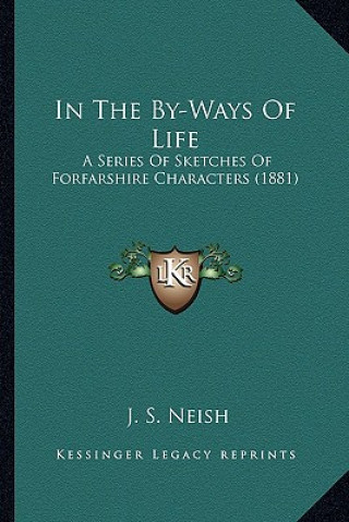 Carte In the By-Ways of Life: A Series of Sketches of Forfarshire Characters (1881) J. S. Neish