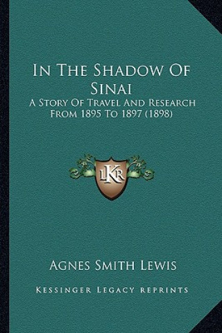 Carte In the Shadow of Sinai: A Story of Travel and Research from 1895 to 1897 (1898) Agnes Smith Lewis
