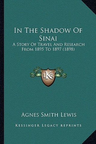 Book In the Shadow of Sinai: A Story of Travel and Research from 1895 to 1897 (1898) Agnes Smith Lewis