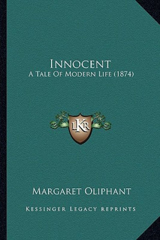 Книга Innocent: A Tale of Modern Life (1874) Margaret Wilson Oliphant