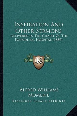 Kniha Inspiration and Other Sermons: Delivered in the Chapel of the Foundling Hospital (1889) Alfred Williams Momerie