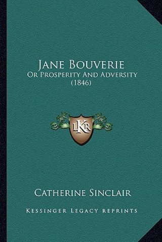 Kniha Jane Bouverie: Or Prosperity and Adversity (1846) Catherine Sinclair