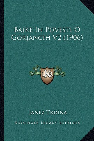 Könyv Bajke in Povesti O Gorjancih V2 (1906) Janez Trdina
