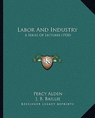 Carte Labor and Industry: A Series of Lectures (1920) Percy Alden