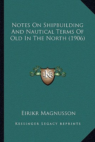 Książka Notes on Shipbuilding and Nautical Terms of Old in the North (1906) Eirikr Magnusson