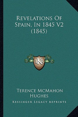 Kniha Revelations of Spain, in 1845 V2 (1845) Terence McMahon Hughes