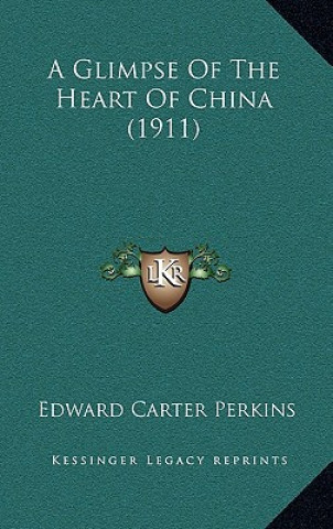 Könyv A Glimpse of the Heart of China (1911) Edward Carter Perkins