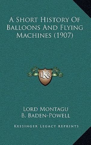 Kniha A Short History Of Balloons And Flying Machines (1907) Lord Montagu