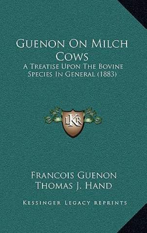 Kniha Guenon on Milch Cows: A Treatise Upon the Bovine Species in General (1883) Francois Guenon