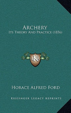 Buch Archery: Its Theory and Practice (1856) Horace Alfred Ford