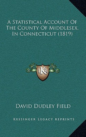 Książka A Statistical Account of the County of Middlesex, in Connecticut (1819) David Dudley Field