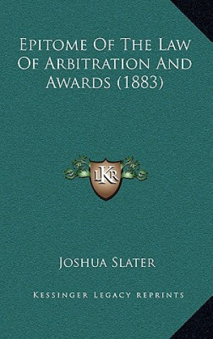 Kniha Epitome of the Law of Arbitration and Awards (1883) Joshua Slater