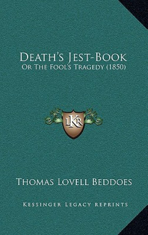 Kniha Death's Jest-Book: Or The Fool's Tragedy (1850) Thomas Lovell Beddoes