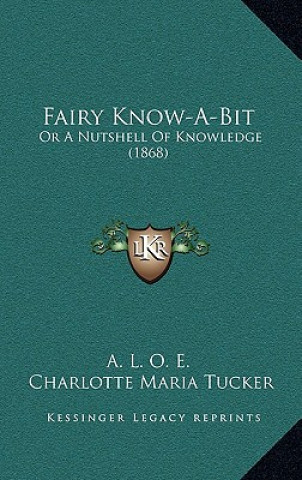 Książka Fairy Know-A-Bit: Or a Nutshell of Knowledge (1868) A. L. O. E.